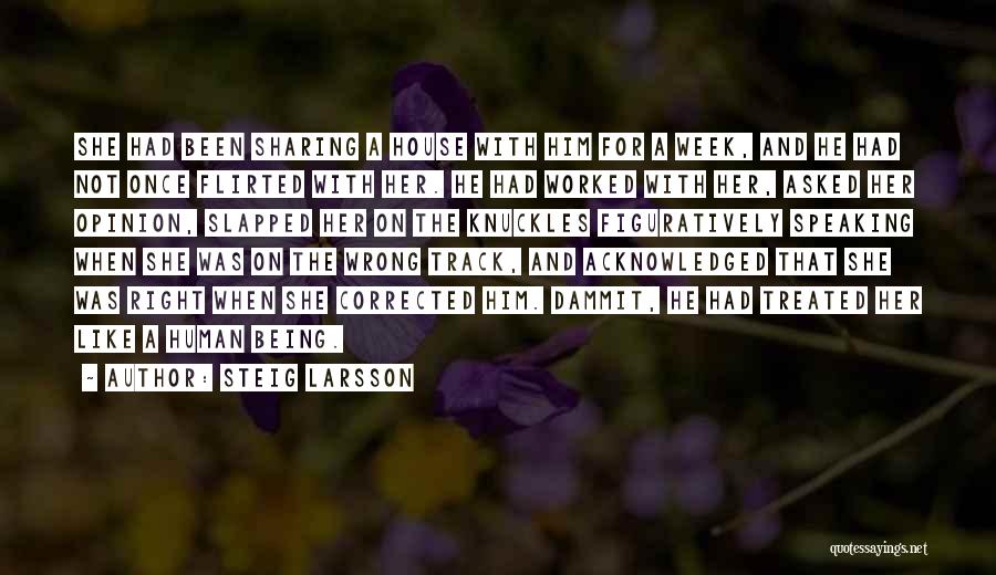 Steig Larsson Quotes: She Had Been Sharing A House With Him For A Week, And He Had Not Once Flirted With Her. He