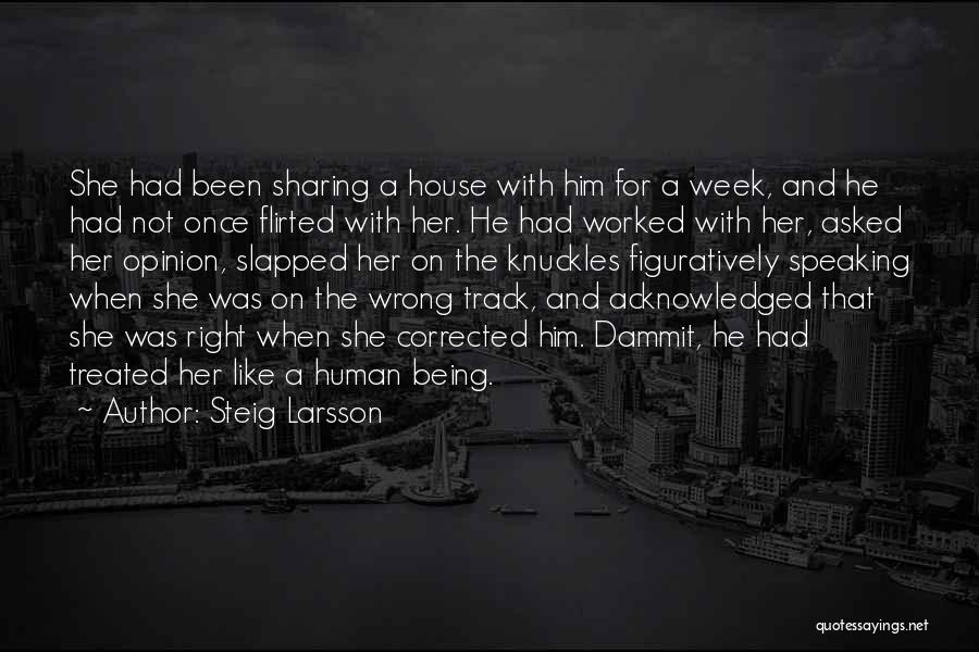 Steig Larsson Quotes: She Had Been Sharing A House With Him For A Week, And He Had Not Once Flirted With Her. He