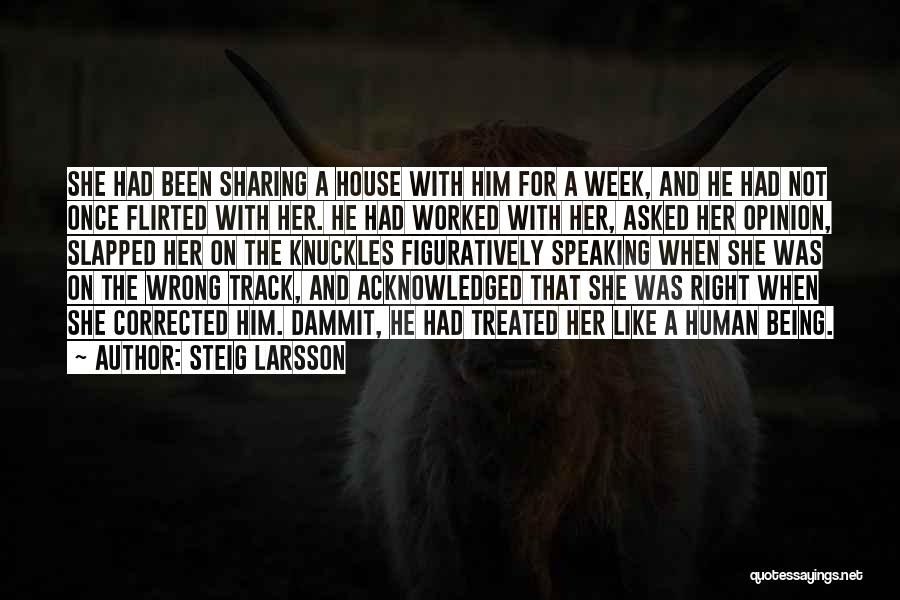 Steig Larsson Quotes: She Had Been Sharing A House With Him For A Week, And He Had Not Once Flirted With Her. He