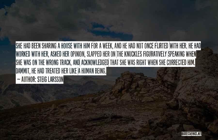 Steig Larsson Quotes: She Had Been Sharing A House With Him For A Week, And He Had Not Once Flirted With Her. He