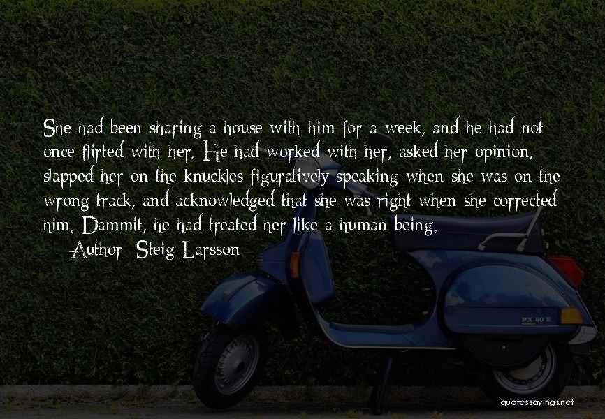 Steig Larsson Quotes: She Had Been Sharing A House With Him For A Week, And He Had Not Once Flirted With Her. He