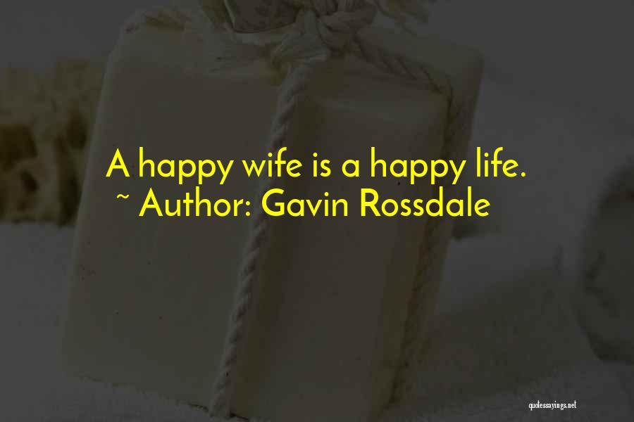 Gavin Rossdale Quotes: A Happy Wife Is A Happy Life.