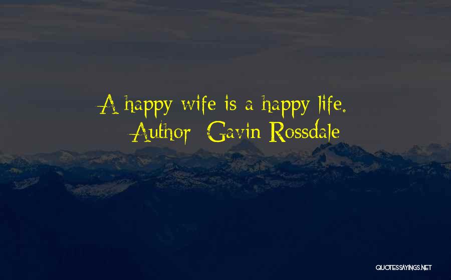 Gavin Rossdale Quotes: A Happy Wife Is A Happy Life.