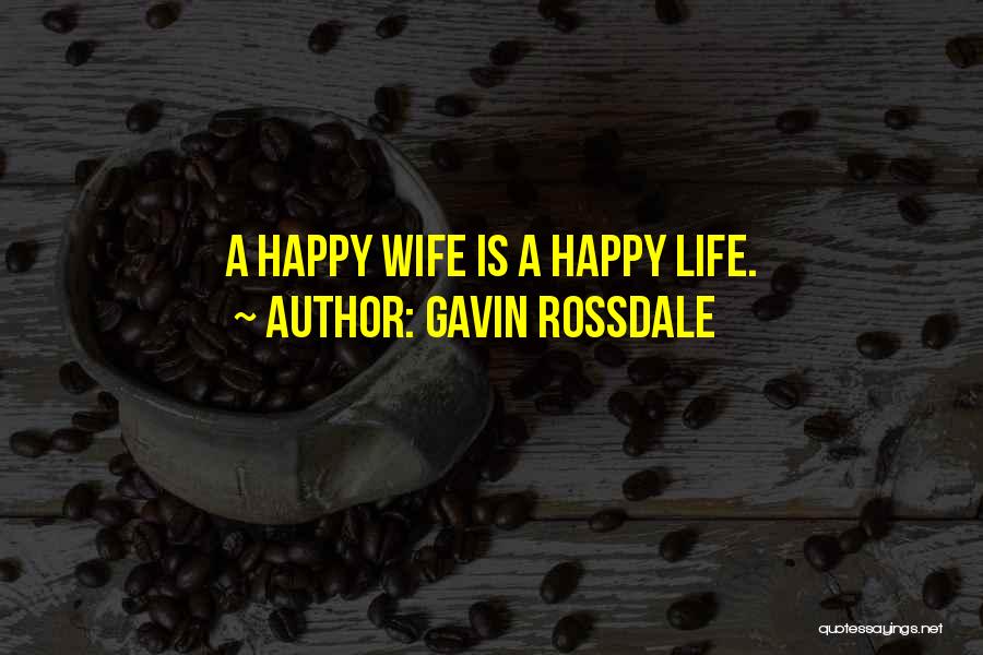 Gavin Rossdale Quotes: A Happy Wife Is A Happy Life.