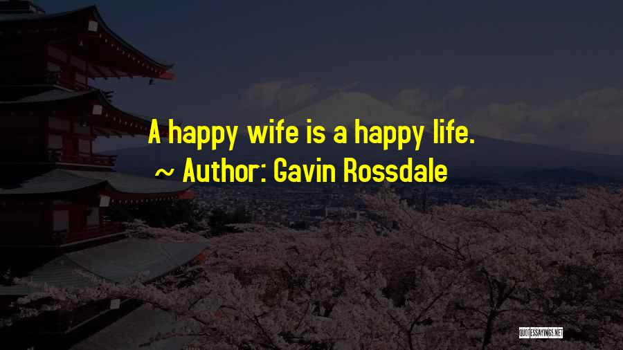 Gavin Rossdale Quotes: A Happy Wife Is A Happy Life.