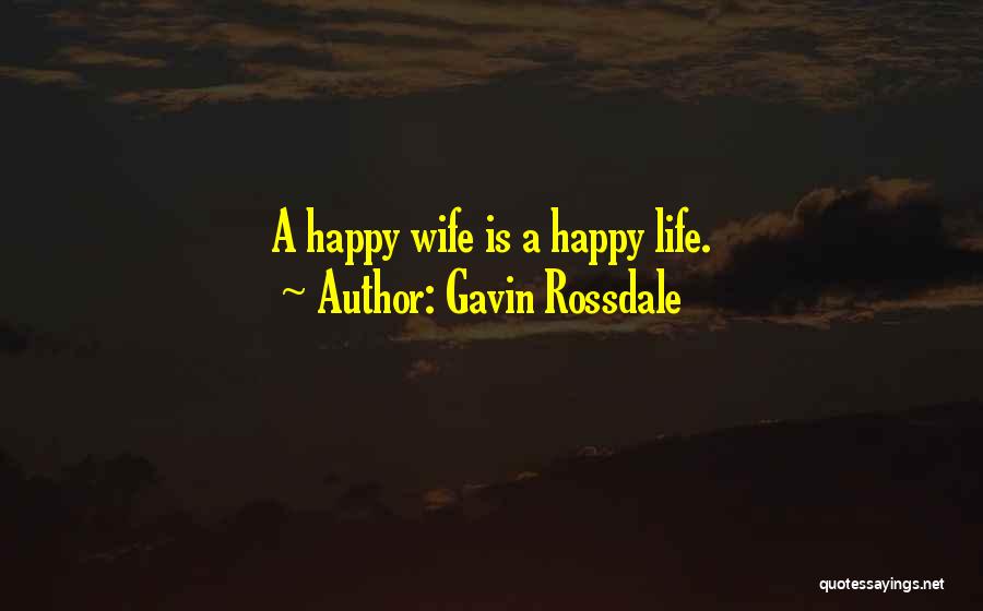 Gavin Rossdale Quotes: A Happy Wife Is A Happy Life.