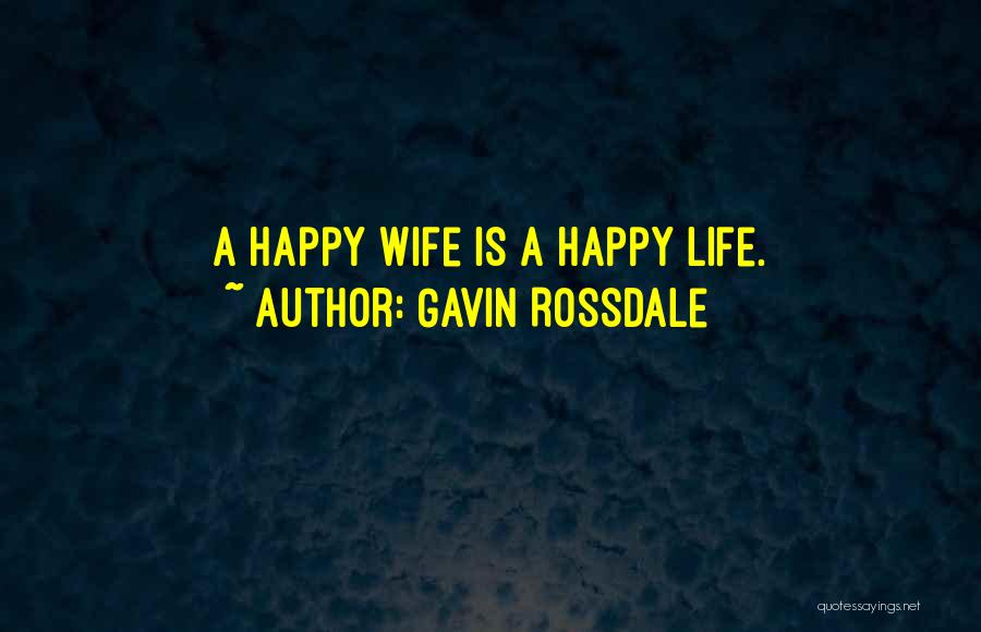 Gavin Rossdale Quotes: A Happy Wife Is A Happy Life.