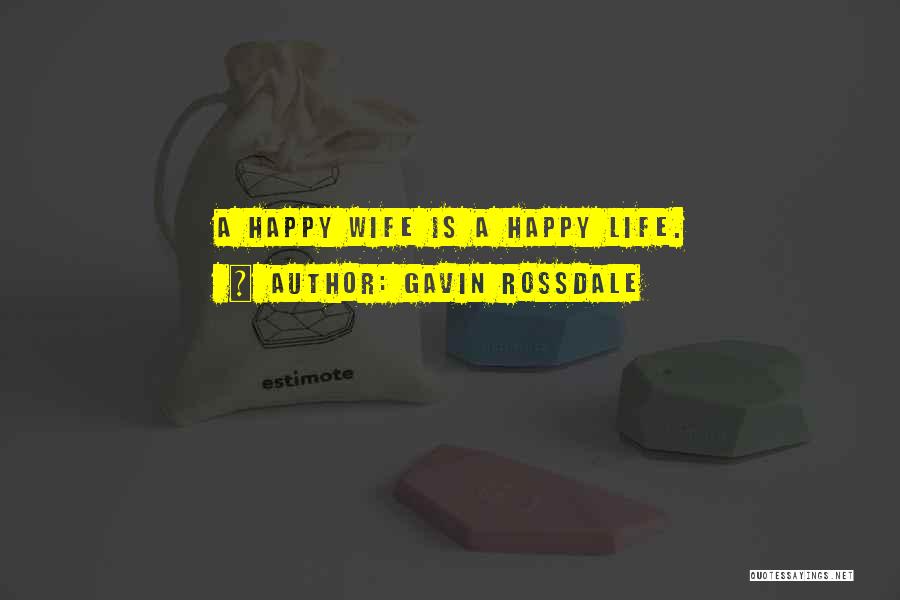 Gavin Rossdale Quotes: A Happy Wife Is A Happy Life.