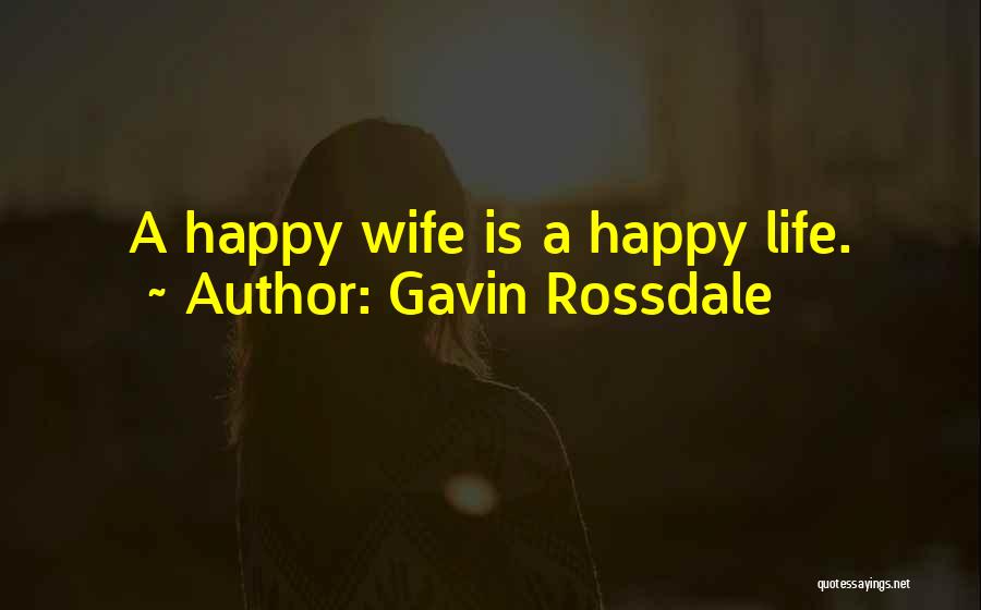 Gavin Rossdale Quotes: A Happy Wife Is A Happy Life.