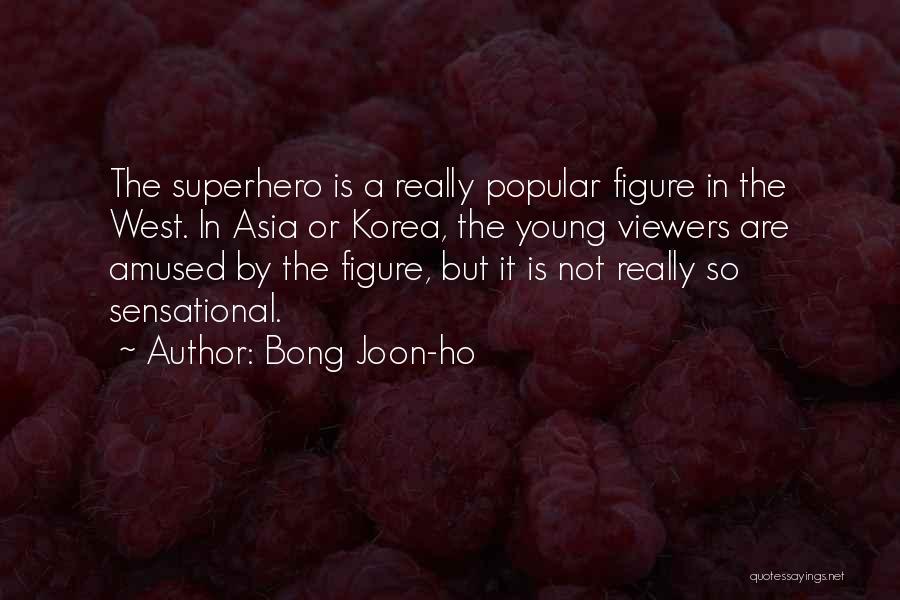 Bong Joon-ho Quotes: The Superhero Is A Really Popular Figure In The West. In Asia Or Korea, The Young Viewers Are Amused By