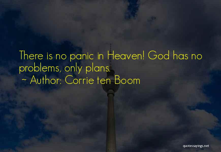 Corrie Ten Boom Quotes: There Is No Panic In Heaven! God Has No Problems, Only Plans.