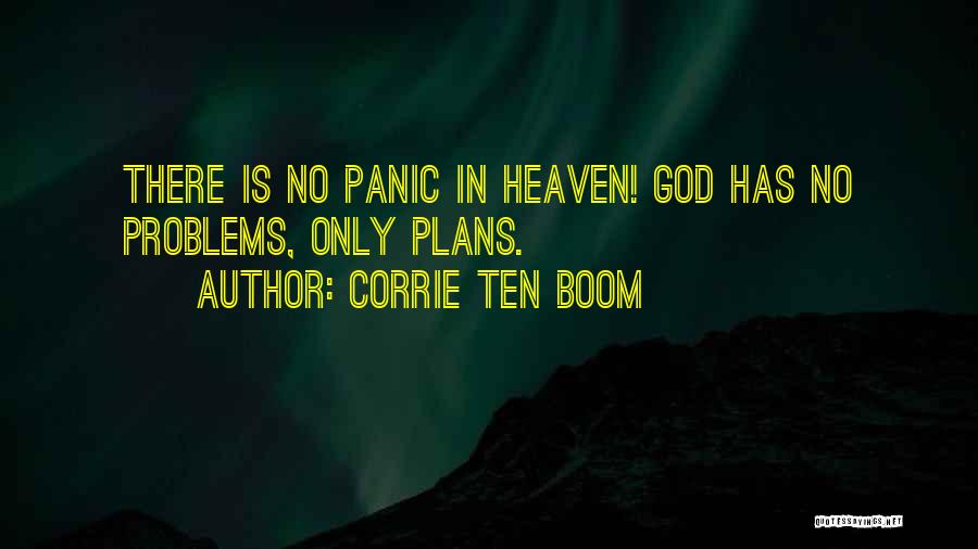 Corrie Ten Boom Quotes: There Is No Panic In Heaven! God Has No Problems, Only Plans.