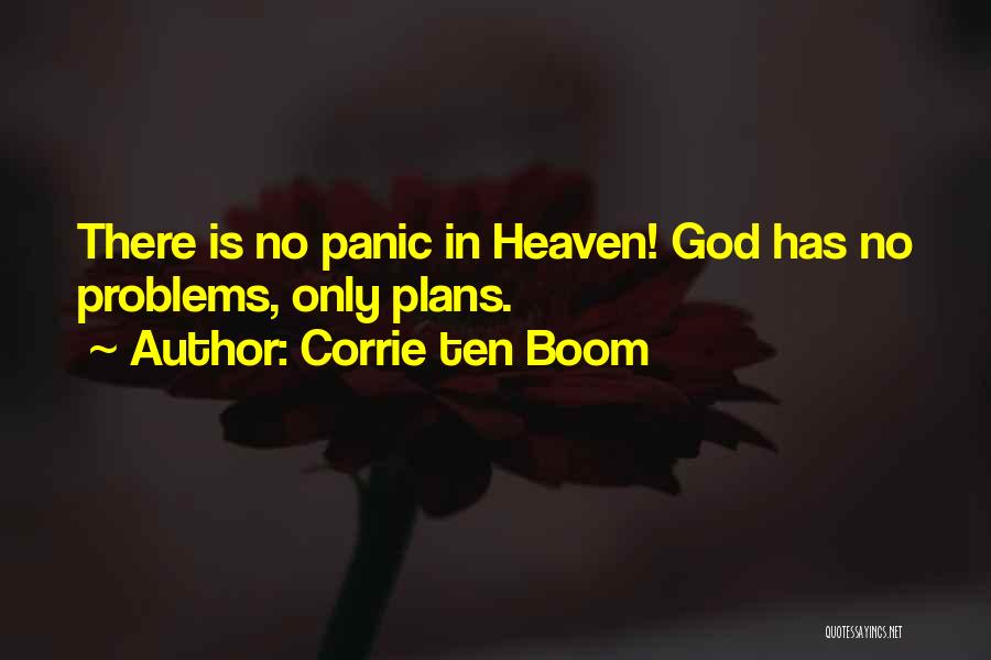 Corrie Ten Boom Quotes: There Is No Panic In Heaven! God Has No Problems, Only Plans.