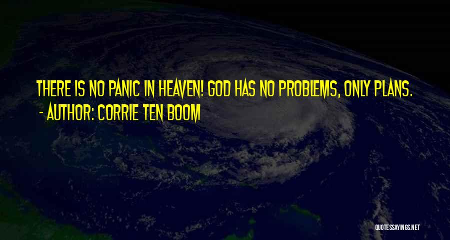 Corrie Ten Boom Quotes: There Is No Panic In Heaven! God Has No Problems, Only Plans.