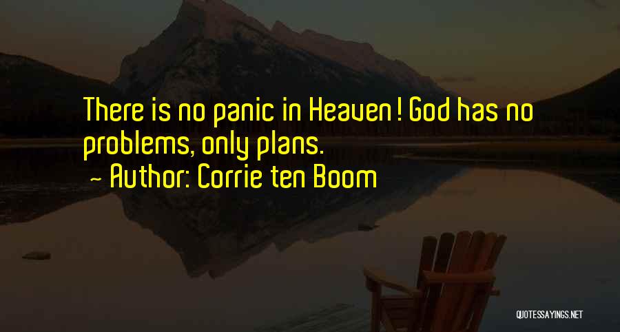 Corrie Ten Boom Quotes: There Is No Panic In Heaven! God Has No Problems, Only Plans.