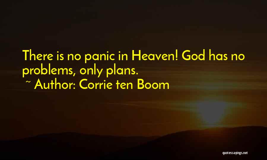 Corrie Ten Boom Quotes: There Is No Panic In Heaven! God Has No Problems, Only Plans.