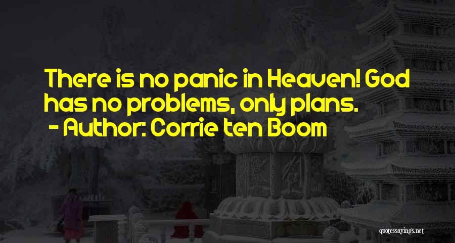 Corrie Ten Boom Quotes: There Is No Panic In Heaven! God Has No Problems, Only Plans.