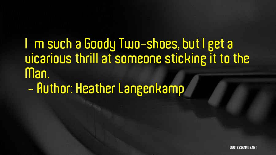 Heather Langenkamp Quotes: I'm Such A Goody Two-shoes, But I Get A Vicarious Thrill At Someone Sticking It To The Man.
