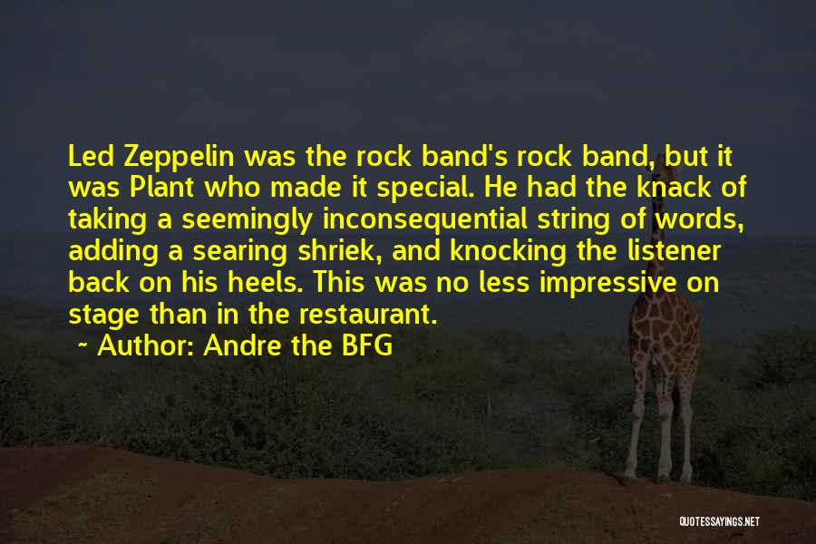 Andre The BFG Quotes: Led Zeppelin Was The Rock Band's Rock Band, But It Was Plant Who Made It Special. He Had The Knack