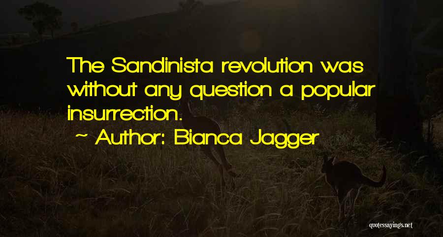 Bianca Jagger Quotes: The Sandinista Revolution Was Without Any Question A Popular Insurrection.