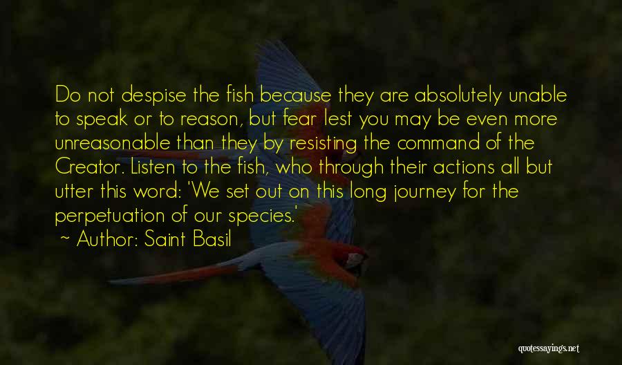 Saint Basil Quotes: Do Not Despise The Fish Because They Are Absolutely Unable To Speak Or To Reason, But Fear Lest You May