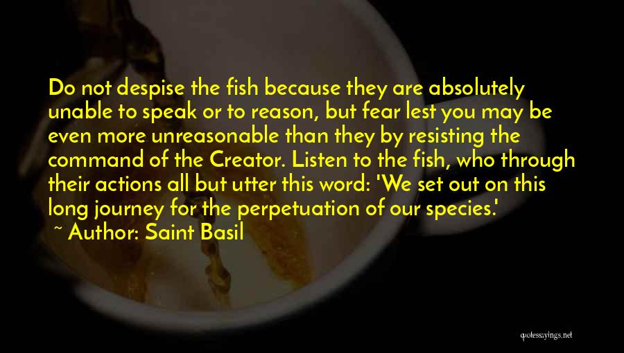 Saint Basil Quotes: Do Not Despise The Fish Because They Are Absolutely Unable To Speak Or To Reason, But Fear Lest You May