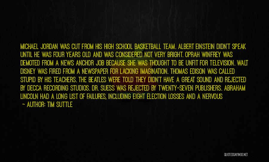 Tim Suttle Quotes: Michael Jordan Was Cut From His High School Basketball Team. Albert Einstein Didn't Speak Until He Was Four Years Old
