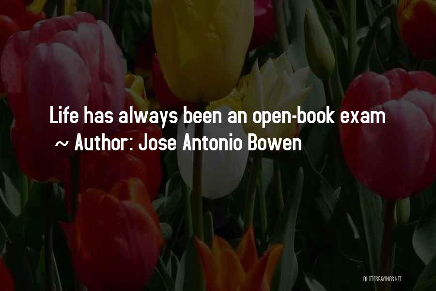 Jose Antonio Bowen Quotes: Life Has Always Been An Open-book Exam