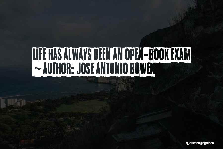 Jose Antonio Bowen Quotes: Life Has Always Been An Open-book Exam