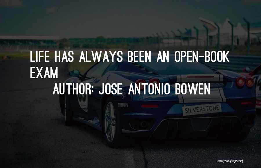 Jose Antonio Bowen Quotes: Life Has Always Been An Open-book Exam