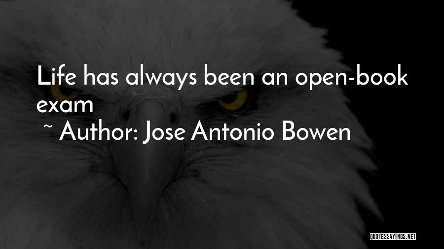 Jose Antonio Bowen Quotes: Life Has Always Been An Open-book Exam