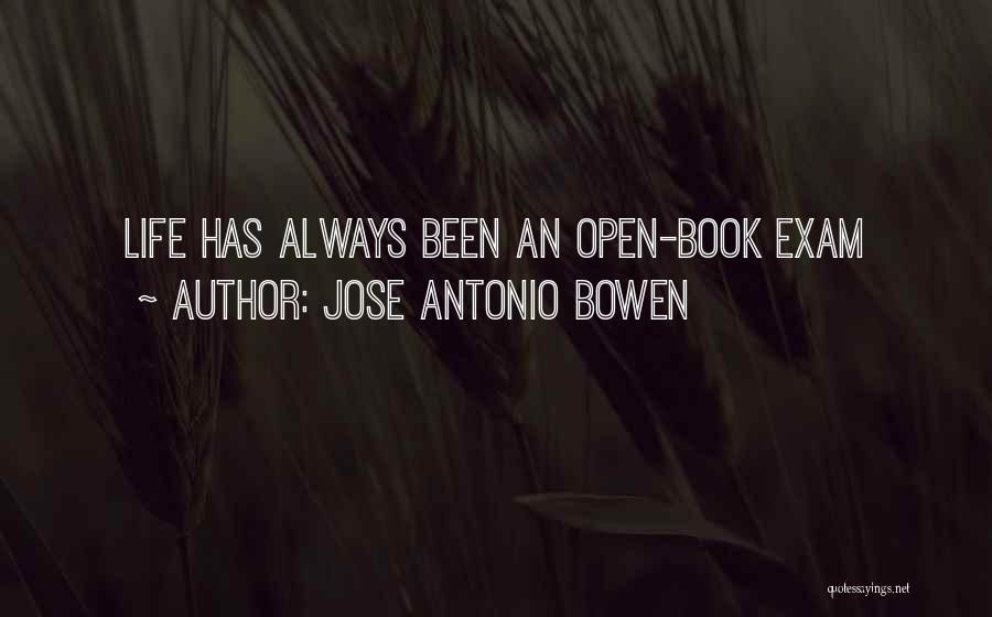 Jose Antonio Bowen Quotes: Life Has Always Been An Open-book Exam