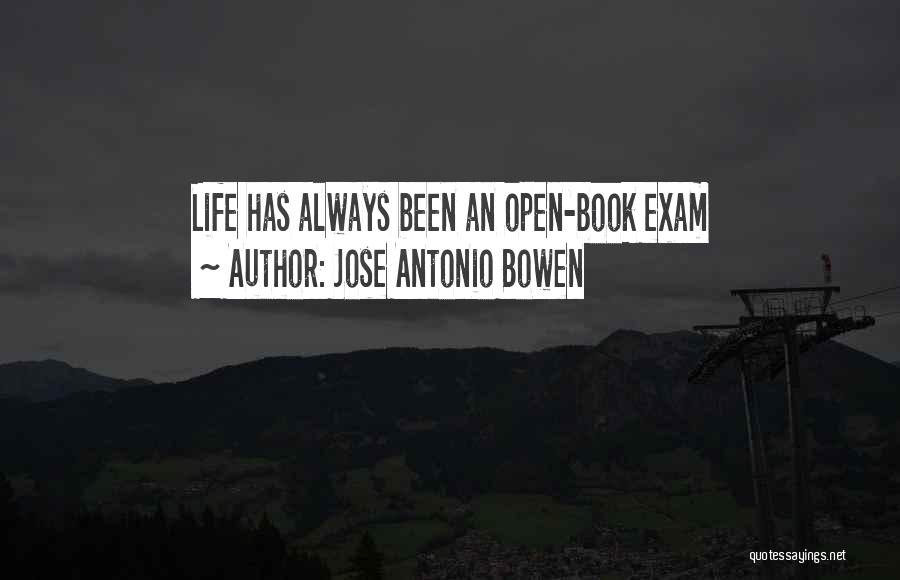 Jose Antonio Bowen Quotes: Life Has Always Been An Open-book Exam