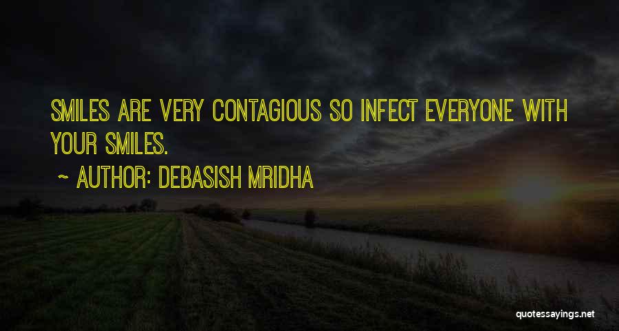 Debasish Mridha Quotes: Smiles Are Very Contagious So Infect Everyone With Your Smiles.