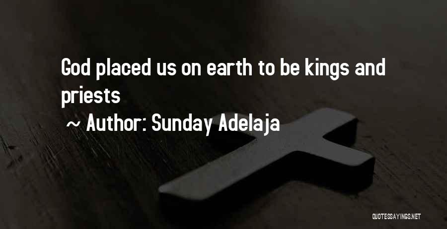 Sunday Adelaja Quotes: God Placed Us On Earth To Be Kings And Priests
