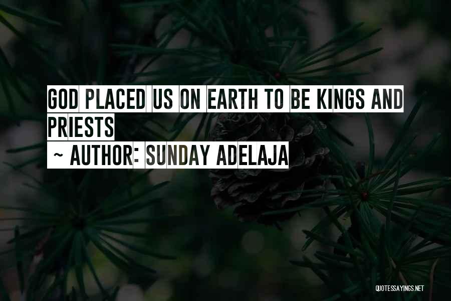 Sunday Adelaja Quotes: God Placed Us On Earth To Be Kings And Priests