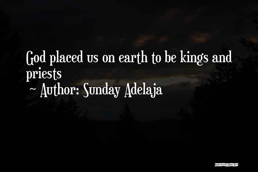 Sunday Adelaja Quotes: God Placed Us On Earth To Be Kings And Priests