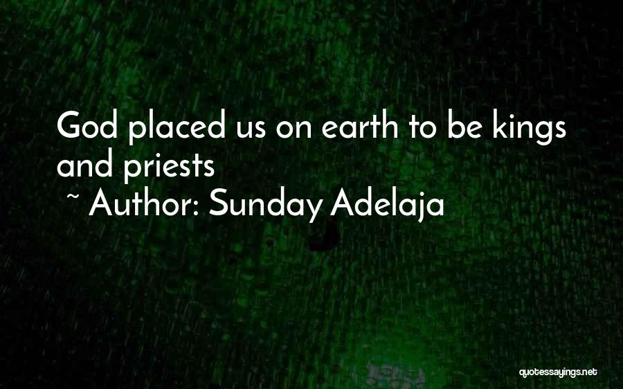 Sunday Adelaja Quotes: God Placed Us On Earth To Be Kings And Priests