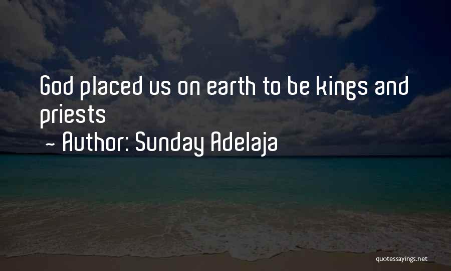 Sunday Adelaja Quotes: God Placed Us On Earth To Be Kings And Priests