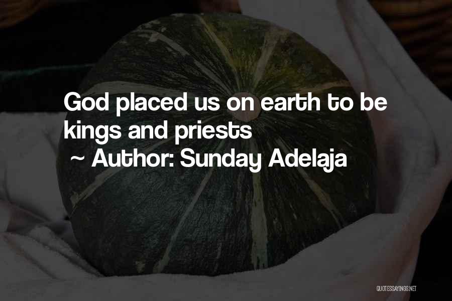 Sunday Adelaja Quotes: God Placed Us On Earth To Be Kings And Priests