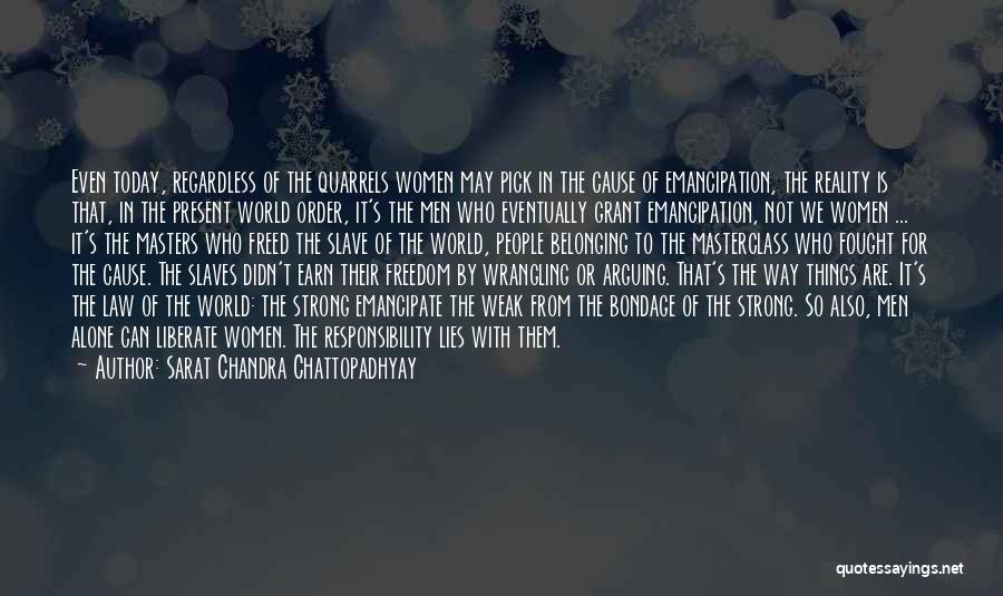 Sarat Chandra Chattopadhyay Quotes: Even Today, Regardless Of The Quarrels Women May Pick In The Cause Of Emancipation, The Reality Is That, In The