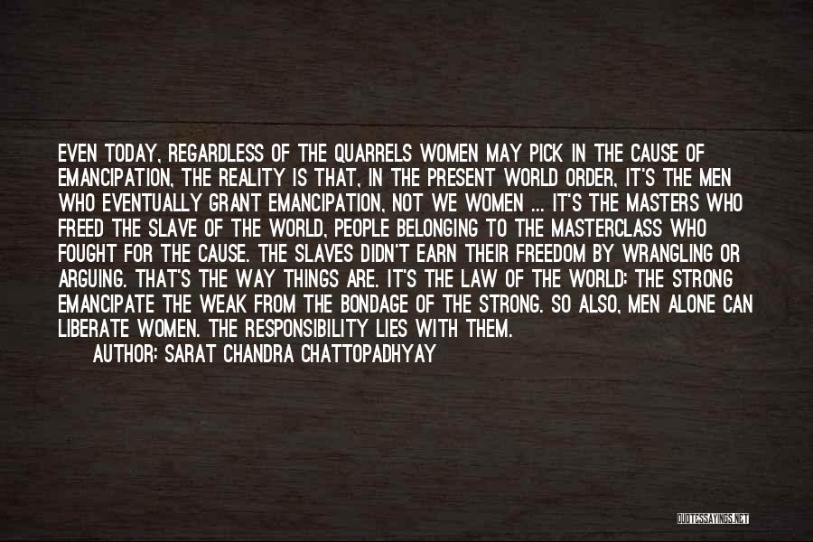 Sarat Chandra Chattopadhyay Quotes: Even Today, Regardless Of The Quarrels Women May Pick In The Cause Of Emancipation, The Reality Is That, In The