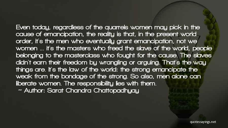 Sarat Chandra Chattopadhyay Quotes: Even Today, Regardless Of The Quarrels Women May Pick In The Cause Of Emancipation, The Reality Is That, In The