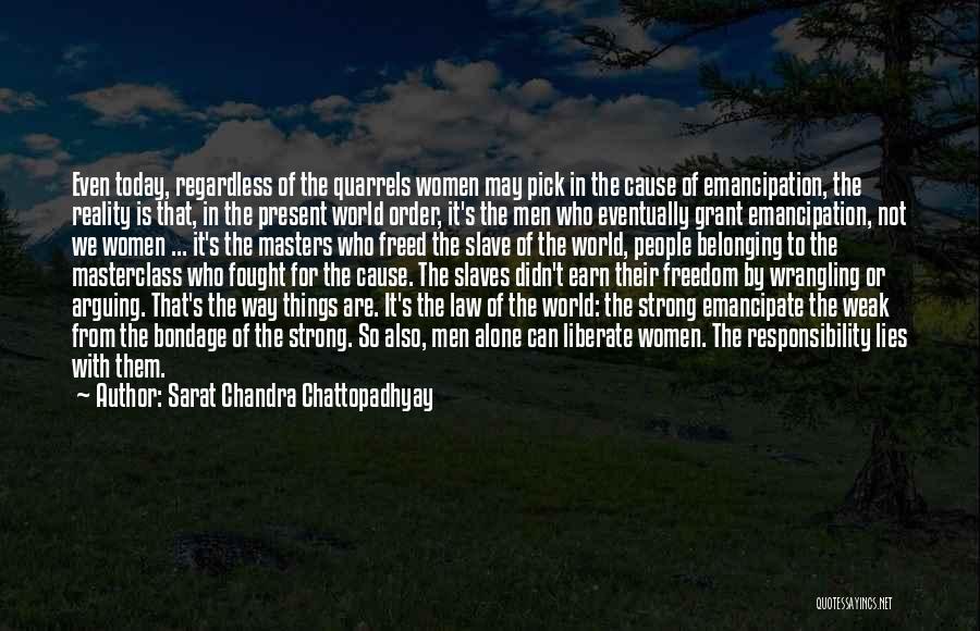 Sarat Chandra Chattopadhyay Quotes: Even Today, Regardless Of The Quarrels Women May Pick In The Cause Of Emancipation, The Reality Is That, In The