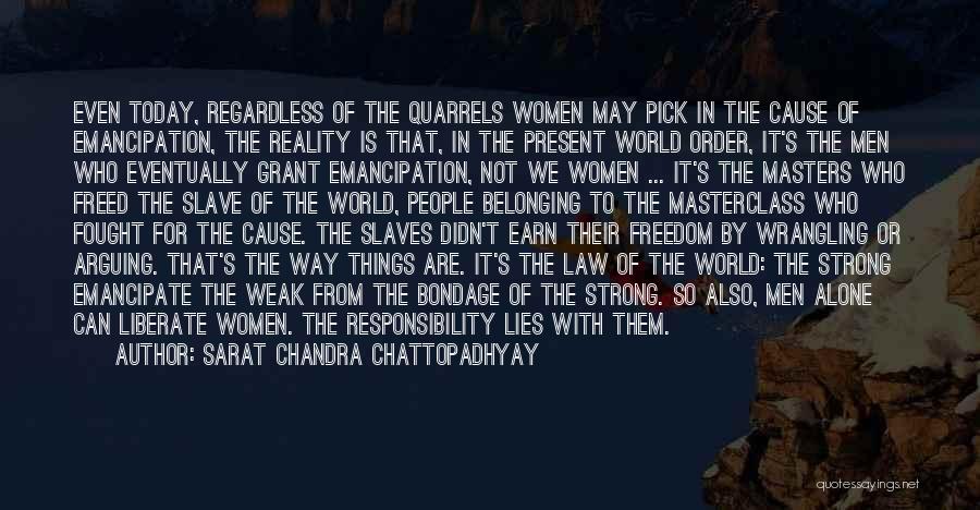 Sarat Chandra Chattopadhyay Quotes: Even Today, Regardless Of The Quarrels Women May Pick In The Cause Of Emancipation, The Reality Is That, In The