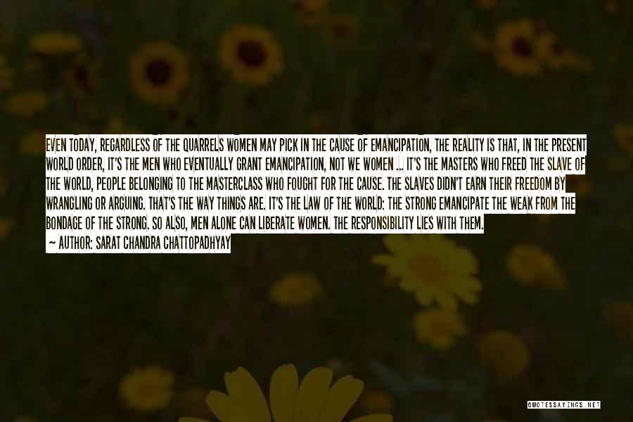 Sarat Chandra Chattopadhyay Quotes: Even Today, Regardless Of The Quarrels Women May Pick In The Cause Of Emancipation, The Reality Is That, In The