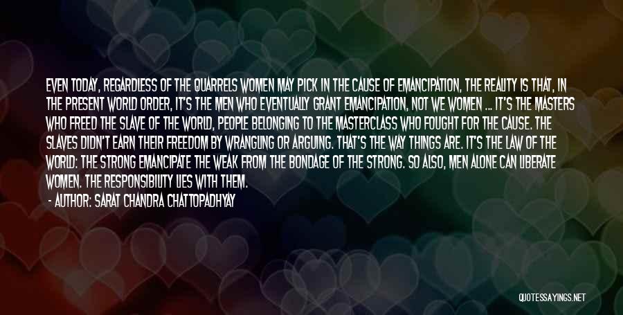 Sarat Chandra Chattopadhyay Quotes: Even Today, Regardless Of The Quarrels Women May Pick In The Cause Of Emancipation, The Reality Is That, In The