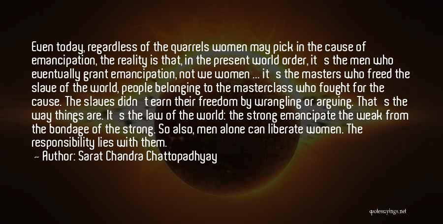 Sarat Chandra Chattopadhyay Quotes: Even Today, Regardless Of The Quarrels Women May Pick In The Cause Of Emancipation, The Reality Is That, In The