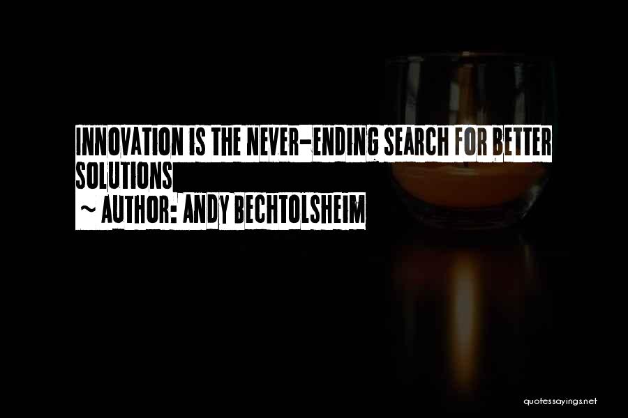 Andy Bechtolsheim Quotes: Innovation Is The Never-ending Search For Better Solutions