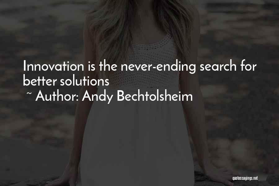 Andy Bechtolsheim Quotes: Innovation Is The Never-ending Search For Better Solutions